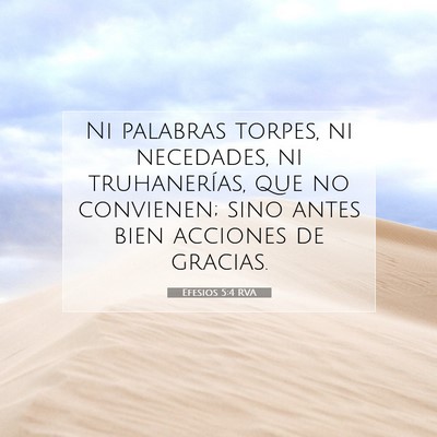 Picture 07 - Efesios 5:4 RVA - Ni palabras torpes, ni necedades, ni - Bible Verse Picture