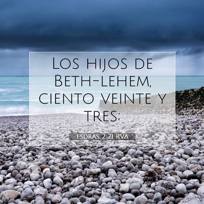 Picture 07 - Esdras 2:21 RVA - Los hijos de Beth-lehem, ciento veinte y - Bible Verse Picture