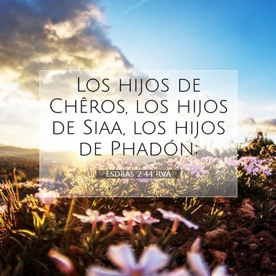 Picture 07 - Esdras 2:44 RVA - Los hijos de Chêros, los hijos de Siaa, los - Bible Verse Picture