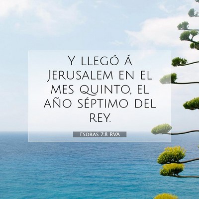 Picture 07 - Esdras 7:8 RVA - Y llegó á Jerusalem en el mes quinto, el año - Bible Verse Picture