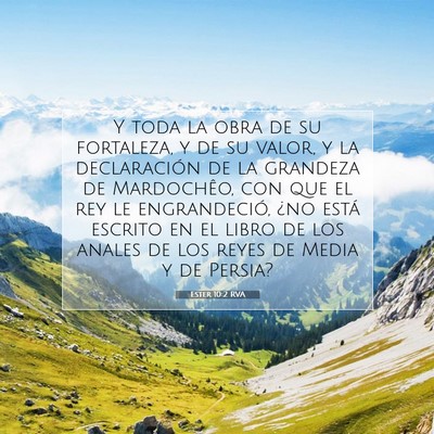 Picture 07 - Ester 10:2 RVA - Y toda la obra de su fortaleza, y de su valor, y - Bible Verse Picture