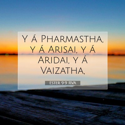 Picture 07 - Ester 9:9 RVA - Y á Pharmastha, y á Arisai, y á Aridai, y á - Bible Verse Picture