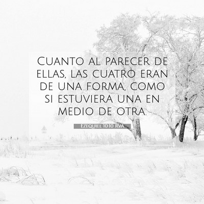 Picture 07 - Ezequiel 10:10 RVA - Cuanto al parecer de ellas, las cuatro eran de - Bible Verse Picture