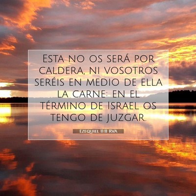 Picture 07 - Ezequiel 11:11 RVA - Esta no os será por caldera, ni vosotros seréis - Bible Verse Picture