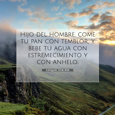 Picture 07 - Ezequiel 12:18 RVA - Hijo del hombre, come tu pan con temblor, y bebe - Bible Verse Picture