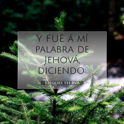 Picture 07 - Ezequiel 13:1 RVA - Y FUÉ á mí palabra de Jehová, - Bible Verse Picture