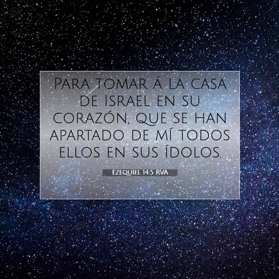 Picture 07 - Ezequiel 14:5 RVA - Para tomar á la casa de Israel en su corazón, - Bible Verse Picture