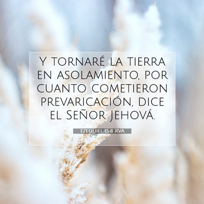 Picture 07 - Ezequiel 15:8 RVA - Y tornaré la tierra en asolamiento, por cuanto - Bible Verse Picture