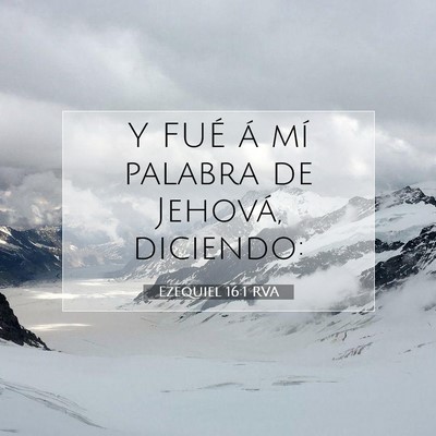 Picture 07 - Ezequiel 16:1 RVA - Y FUÉ á mí palabra de Jehová, - Bible Verse Picture