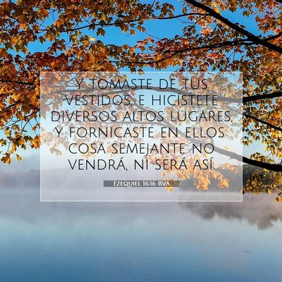 Picture 07 - Ezequiel 16:16 RVA - Y tomaste de tus vestidos, e hicístete diversos - Bible Verse Picture