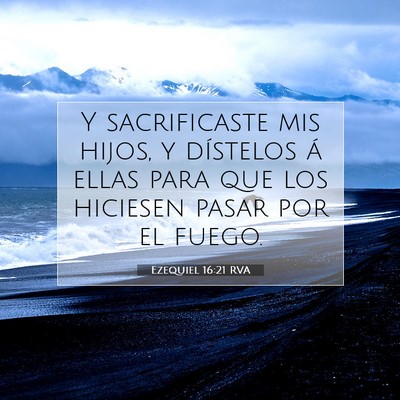 Picture 07 - Ezequiel 16:21 RVA - Y sacrificaste mis hijos, y dístelos á ellas - Bible Verse Picture
