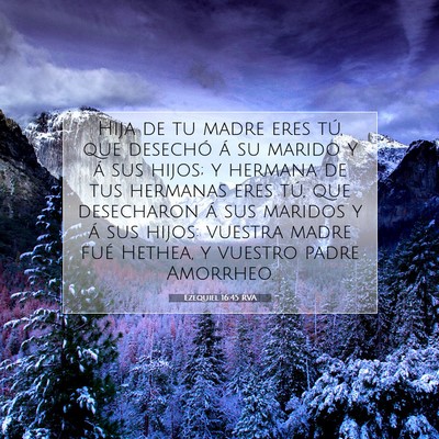 Picture 07 - Ezequiel 16:45 RVA - Hija de tu madre eres tú, que desechó á su - Bible Verse Picture