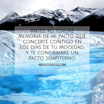 Picture 07 - Ezequiel 16:60 RVA - Antes yo tendré memoria de mi pacto que - Bible Verse Picture