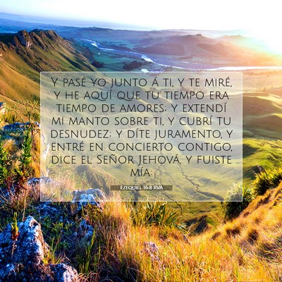 Picture 07 - Ezequiel 16:8 RVA - Y pasé yo junto á ti, y te miré, y he aquí - Bible Verse Picture