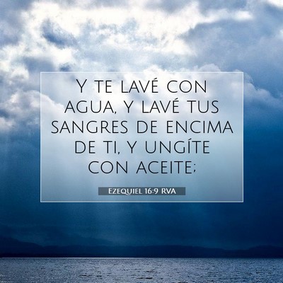 Picture 07 - Ezequiel 16:9 RVA - Y te lavé con agua, y lavé tus sangres de - Bible Verse Picture