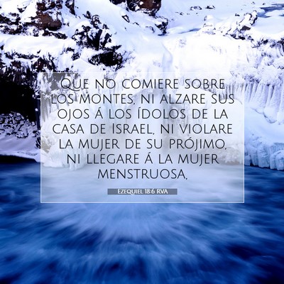 Picture 07 - Ezequiel 18:6 RVA - Que no comiere sobre los montes, ni alzare sus - Bible Verse Picture