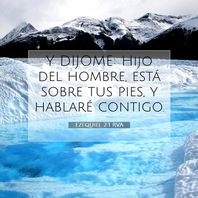 Picture 07 - Ezequiel 2:1 RVA - Y DIJOME: Hijo del hombre, está sobre tus pies, - Bible Verse Picture
