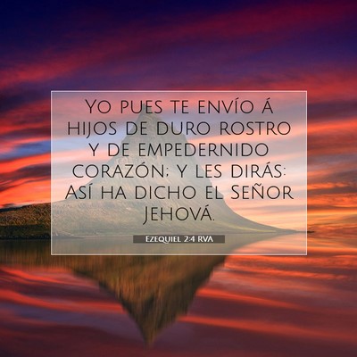 Picture 07 - Ezequiel 2:4 RVA - Yo pues te envío á hijos de duro rostro y de - Bible Verse Picture