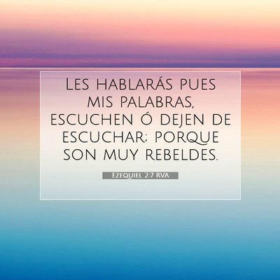 Picture 07 - Ezequiel 2:7 RVA - Les hablarás pues mis palabras, escuchen ó - Bible Verse Picture