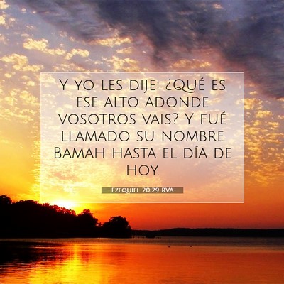 Picture 07 - Ezequiel 20:29 RVA - Y yo les dije: ¿Qué es ese alto adonde vosotros - Bible Verse Picture