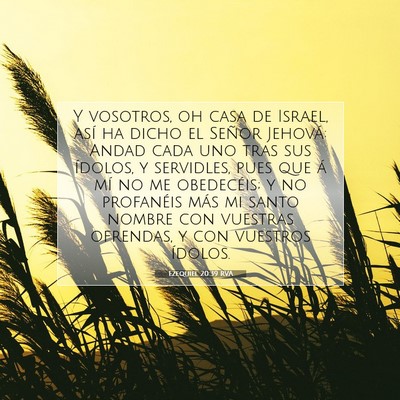 Picture 07 - Ezequiel 20:39 RVA - Y vosotros, oh casa de Israel, así ha dicho el - Bible Verse Picture