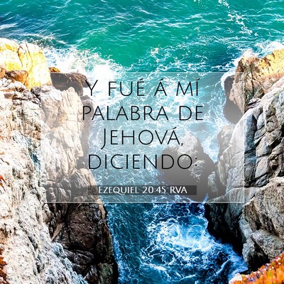 Picture 07 - Ezequiel 20:45 RVA - Y fué á mí palabra de Jehová, - Bible Verse Picture