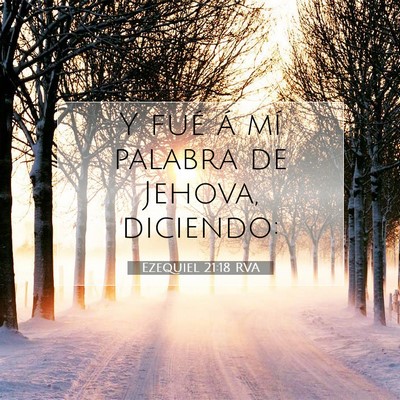 Picture 07 - Ezequiel 21:18 RVA - Y fué á mí palabra de Jehova, - Bible Verse Picture