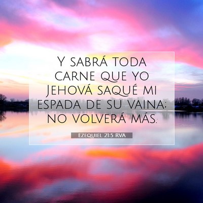 Picture 07 - Ezequiel 21:5 RVA - Y sabrá toda carne que yo Jehová saqué mi - Bible Verse Picture