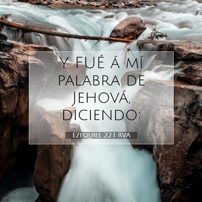 Picture 07 - Ezequiel 22:1 RVA - Y FUÉ á mí palabra de Jehová, - Bible Verse Picture