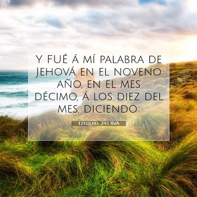 Picture 07 - Ezequiel 24:1 RVA - Y FUÉ á mí palabra de Jehová en el noveno - Bible Verse Picture