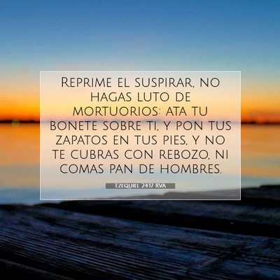 Picture 07 - Ezequiel 24:17 RVA - Reprime el suspirar, no hagas luto de mortuorios: - Bible Verse Picture