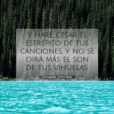 Picture 07 - Ezequiel 26:13 RVA - Y haré cesar el estrépito de tus canciones, y - Bible Verse Picture