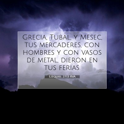 Picture 07 - Ezequiel 27:13 RVA - Grecia, Tubal, y Mesec, tus mercaderes, con - Bible Verse Picture
