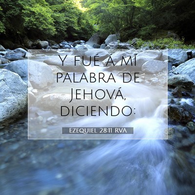 Picture 07 - Ezequiel 28:11 RVA - Y fué á mí palabra de Jehová, - Bible Verse Picture