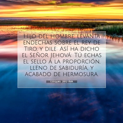 Picture 07 - Ezequiel 28:12 RVA - Hijo del hombre, levanta endechas sobre el rey de - Bible Verse Picture