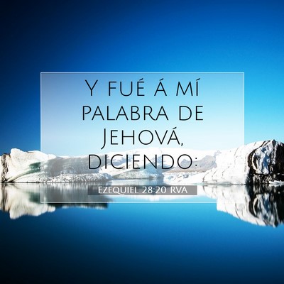 Picture 07 - Ezequiel 28:20 RVA - Y fué á mí palabra de Jehová, - Bible Verse Picture