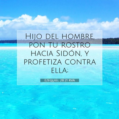 Picture 07 - Ezequiel 28:21 RVA - Hijo del hombre, pon tu rostro hacia Sidón, y - Bible Verse Picture