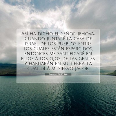 Picture 07 - Ezequiel 28:25 RVA - Así ha dicho el Señor Jehová: Cuando juntaré - Bible Verse Picture