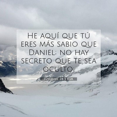 Picture 07 - Ezequiel 28:3 RVA - He aquí que tú eres más sabio que Daniel; no - Bible Verse Picture