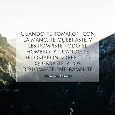 Picture 07 - Ezequiel 29:7 RVA - Cuando te tomaron con la mano, te quebraste, y - Bible Verse Picture