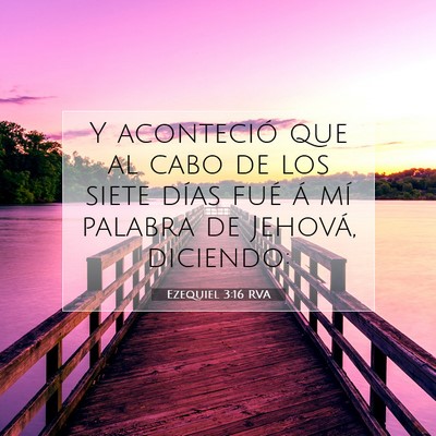 Picture 07 - Ezequiel 3:16 RVA - Y aconteció que al cabo de los siete días fué - Bible Verse Picture