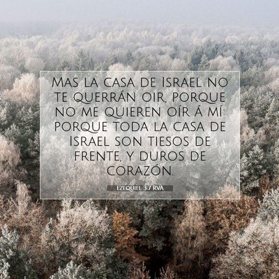 Picture 07 - Ezequiel 3:7 RVA - Mas la casa de Israel no te querrán oir, porque - Bible Verse Picture