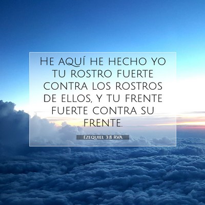 Picture 07 - Ezequiel 3:8 RVA - He aquí he hecho yo tu rostro fuerte contra los - Bible Verse Picture