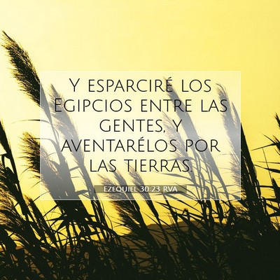 Picture 07 - Ezequiel 30:23 RVA - Y esparciré los Egipcios entre las gentes, y - Bible Verse Picture