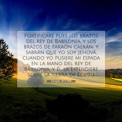 Picture 07 - Ezequiel 30:25 RVA - Fortificaré pues los brazos del rey de - Bible Verse Picture