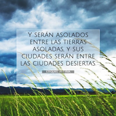 Picture 07 - Ezequiel 30:7 RVA - Y serán asolados entre las tierras asoladas, y - Bible Verse Picture