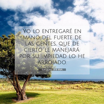 Picture 07 - Ezequiel 31:11 RVA - Yo lo entregaré en mano del fuerte de las - Bible Verse Picture