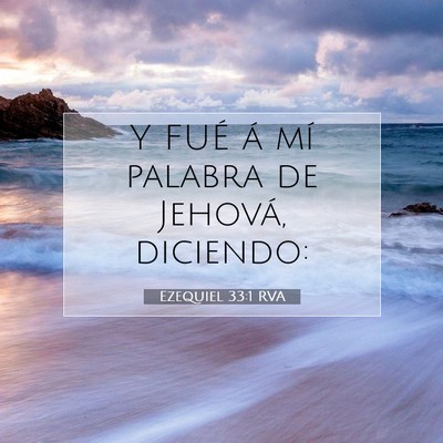 Picture 07 - Ezequiel 33:1 RVA - Y FUÉ á mí palabra de Jehová, - Bible Verse Picture