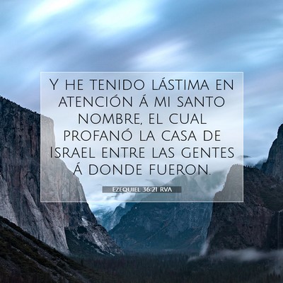 Picture 07 - Ezequiel 36:21 RVA - Y he tenido lástima en atención á mi santo - Bible Verse Picture