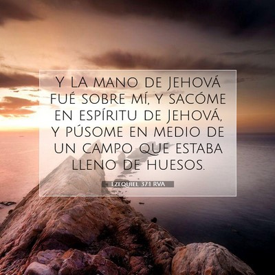 Picture 07 - Ezequiel 37:1 RVA - Y LA mano de Jehová fué sobre mí, y sacóme en - Bible Verse Picture